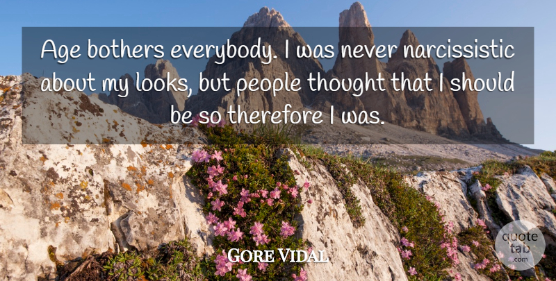 Gore Vidal Quote About People, Age, Narcissistic: Age Bothers Everybody I Was...