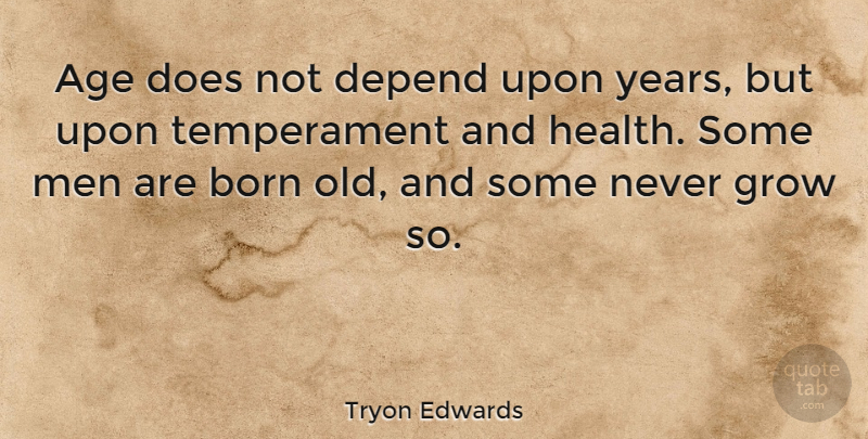 Tryon Edwards Quote About Health, Men, Years: Age Does Not Depend Upon...
