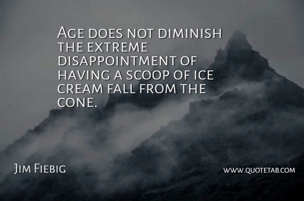Jim Fiebig Quote About Age, Age And Aging, American Designer, Cream, Diminish: Age Does Not Diminish The...