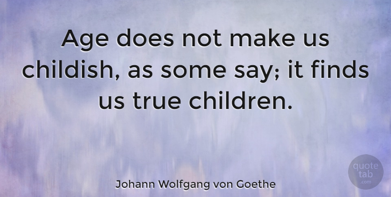 Johann Wolfgang von Goethe Quote About Time, Children, Age: Age Does Not Make Us...
