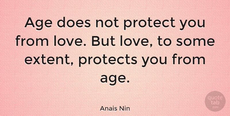 Anais Nin Quote About Love, Life, Age: Age Does Not Protect You...