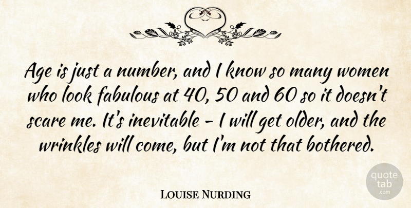 Louise Nurding Quote About Age, Fabulous, Inevitable, Scare, Women: Age Is Just A Number...