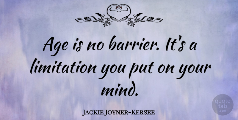 Jackie Joyner-Kersee Quote About Inspirational, Sports, Athlete: Age Is No Barrier Its...