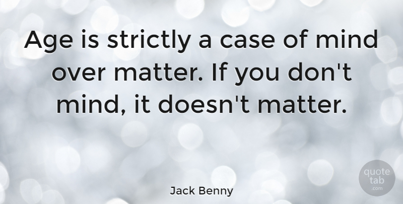 Jack Benny Quote About Age, Age And Aging, American Comedian, Mind, Strictly: Age Is Strictly A Case...