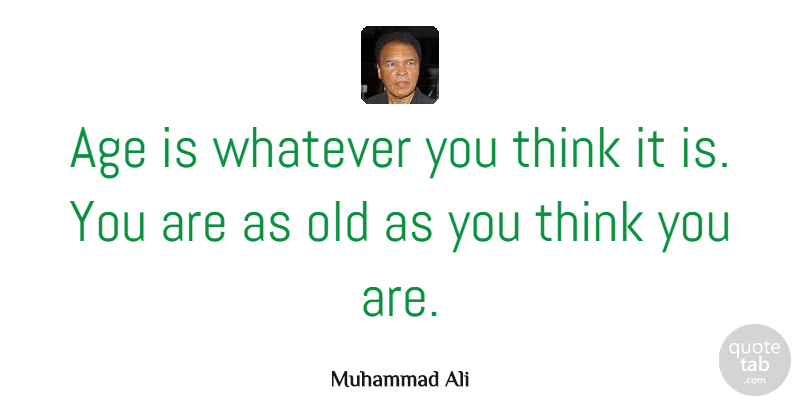 Muhammad Ali Quote About Birthday, Uplifting, Greatness: Age Is Whatever You Think...