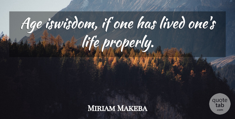 Miriam Makeba Quote About Age, Life, Lived: Age Iswisdom If One Has...