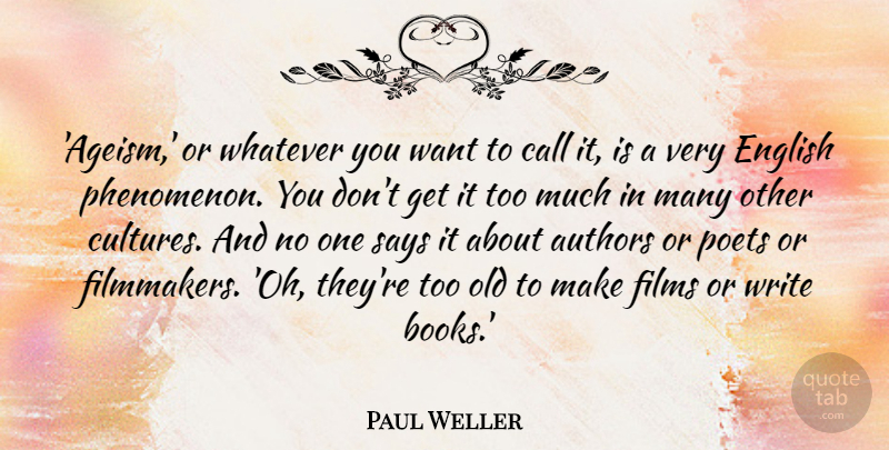 Paul Weller Quote About Authors, Call, English, Films, Poets: Ageism Or Whatever You Want...