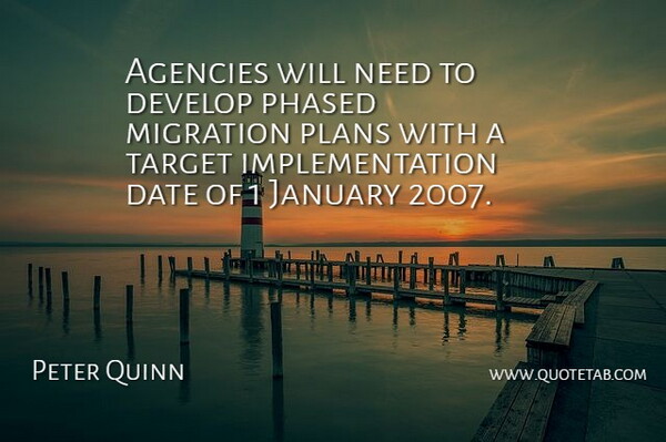Peter Quinn Quote About Agencies, Date, Develop, January, Migration: Agencies Will Need To Develop...