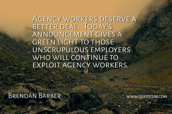 Brendan Barber Quote About Agency, Continue, Deserve, Employers, Exploit: Agency Workers Deserve A Better...