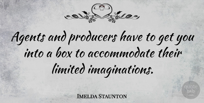 Imelda Staunton Quote About Imagination, Agents, Boxes: Agents And Producers Have To...