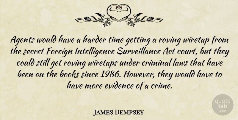 James Dempsey Quote About Act, Agents, Books, Criminal, Evidence: Agents Would Have A Harder...