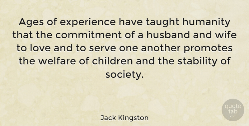 Jack Kingston Quote About Love, Husband, Children: Ages Of Experience Have Taught...