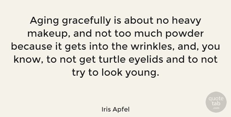 Iris Apfel Quote About Gets, Gracefully, Heavy, Powder: Aging Gracefully Is About No...