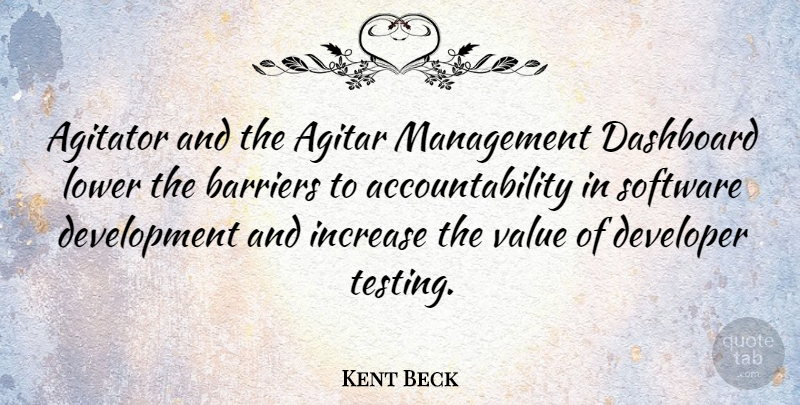 Kent Beck Quote About Barriers, Developer, Increase, Lower, Software: Agitator And The Agitar Management...