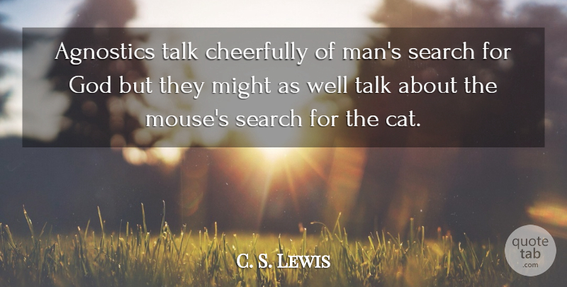 C. S. Lewis Quote About Cat, Men, Might: Agnostics Talk Cheerfully Of Mans...