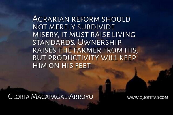 Gloria Macapagal-Arroyo Quote About Merely, Ownership, Raise, Raises, Reform: Agrarian Reform Should Not Merely...