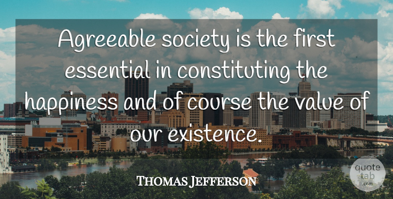 Thomas Jefferson Quote About Society, Firsts, Essentials: Agreeable Society Is The First...