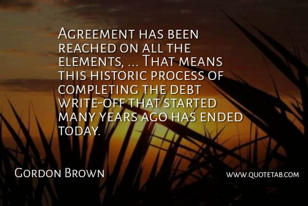 Gordon Brown Quote About Agreement, Completing, Debt, Ended, Historic: Agreement Has Been Reached On...
