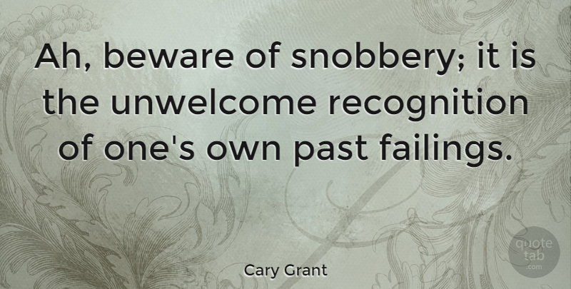 Cary Grant Quote About Past, Recognition, Failing: Ah Beware Of Snobbery It...