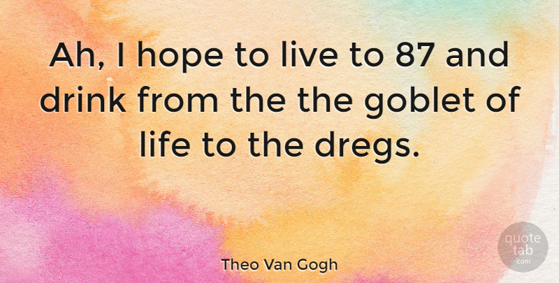 Theo Van Gogh Quote About Hope, Life: Ah I Hope To Live...