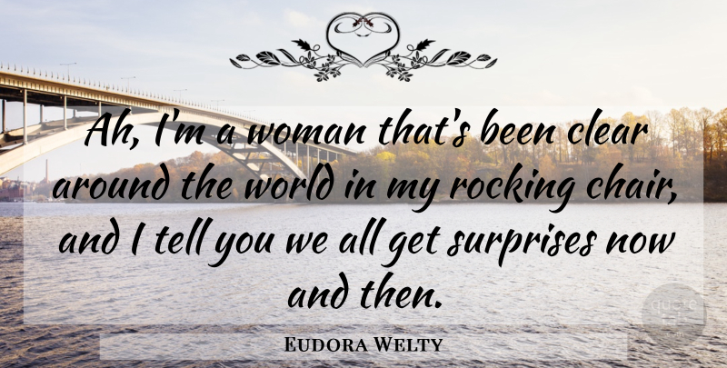 Eudora Welty Quote About World, Surprise, Now And Then: Ah Im A Woman Thats...