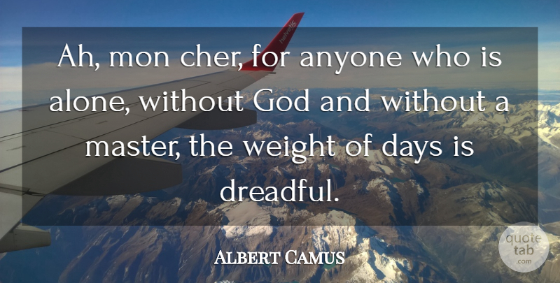 Albert Camus Quote About Solitude, Religion, Weight: Ah Mon Cher For Anyone...