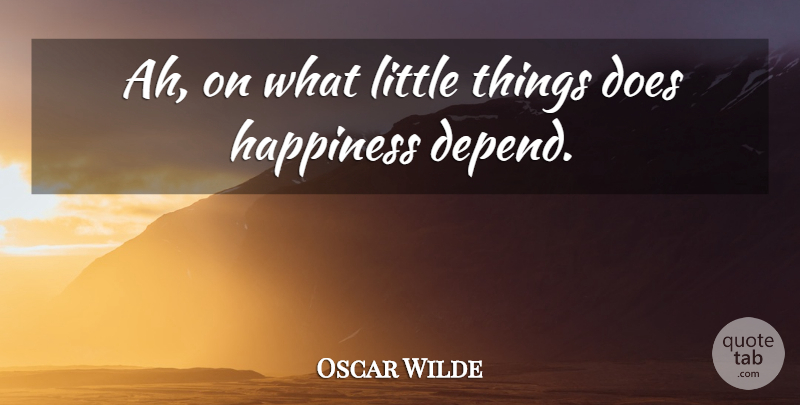 Oscar Wilde Quote About Littles, Doe, Little Things: Ah On What Little Things...