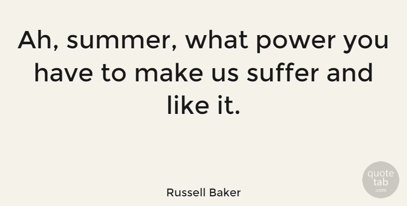 Russell Baker Quote About Summer, Nature, Suffering: Ah Summer What Power You...