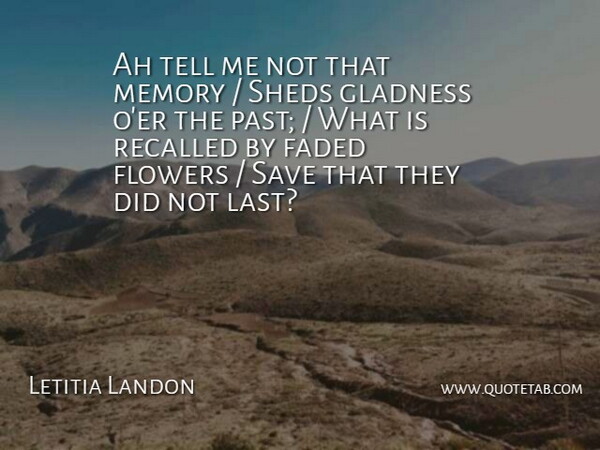 Letitia Landon Quote About Ah, Faded, Flowers, Memory, Recalled: Ah Tell Me Not That...