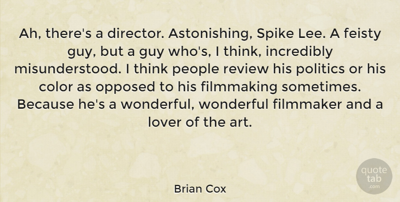 Brian Cox Quote About Art, Feisty, Filmmaker, Filmmaking, Guy: Ah Theres A Director Astonishing...