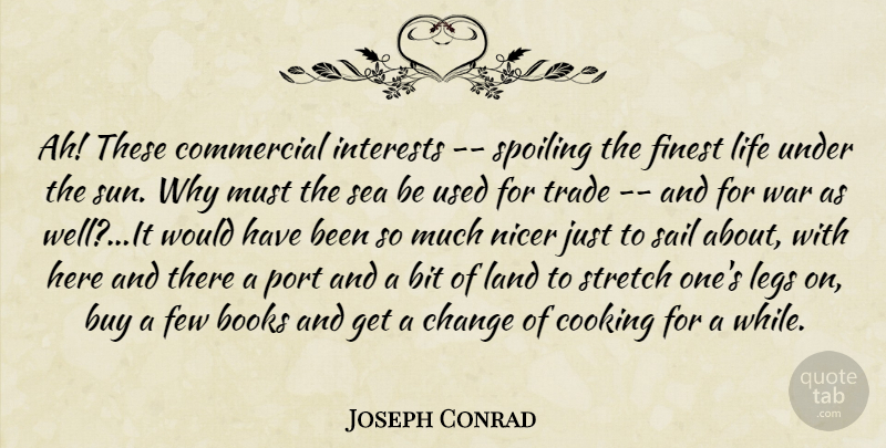 Joseph Conrad Quote About War, Book, Sea: Ah These Commercial Interests Spoiling...