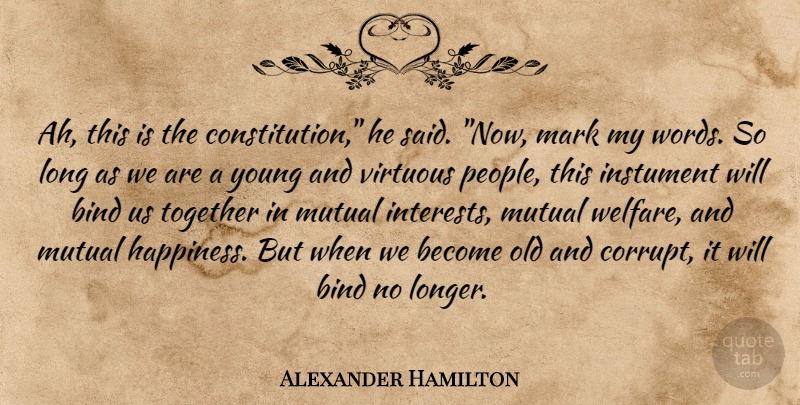 Alexander Hamilton Quote About Bind, Constitution, Mark, Mutual, Together: Ah This Is The Constitution...
