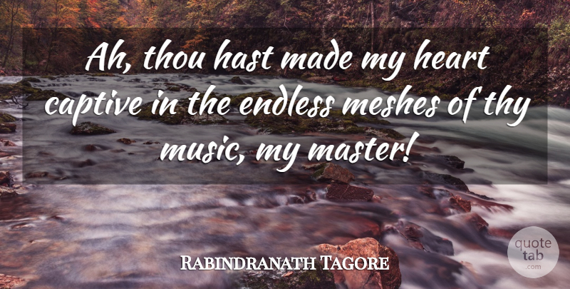 Rabindranath Tagore Quote About Heart, Made, Masters: Ah Thou Hast Made My...