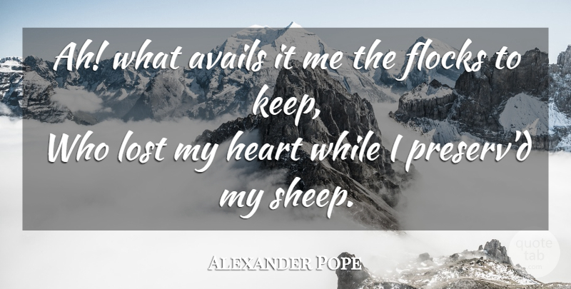 Alexander Pope Quote About Life, Heart, Sheep: Ah What Avails It Me...