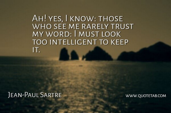 Jean-Paul Sartre Quote About Trust, Philosophical, Intelligent: Ah Yes I Know Those...
