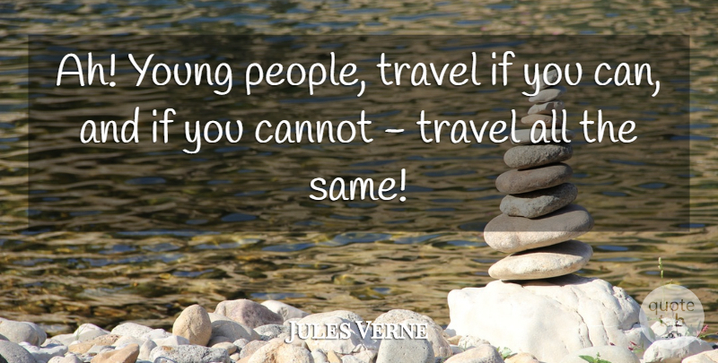 Jules Verne Quote About Travel: Ah Young People Travel If...