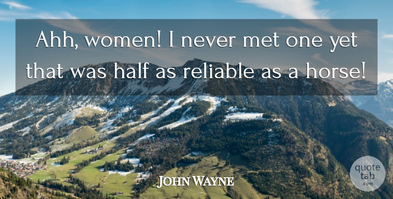 John Wayne Quote About Horse, Half, Mets: Ahh Women I Never Met...