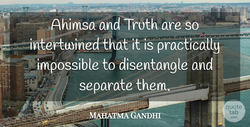 Mahatma Gandhi Quote About Impossible, Ahimsa, Intertwined: Ahimsa And Truth Are So...