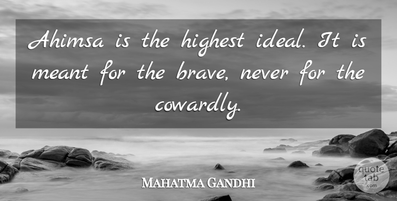 Mahatma Gandhi Quote About Brave, Ahimsa, Cowardly: Ahimsa Is The Highest Ideal...