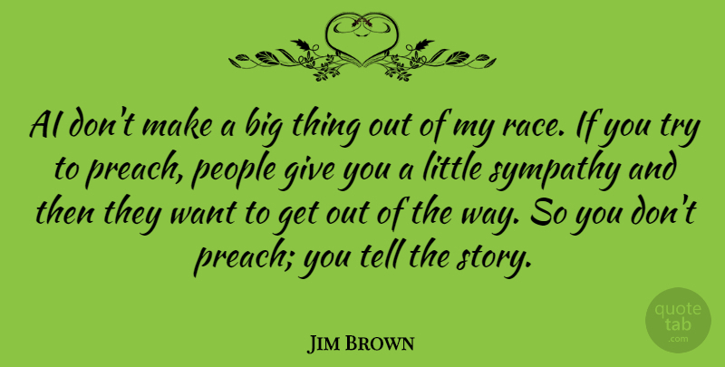 Jim Brown Quote About People, Sympathy: Ai Dont Make A Big...
