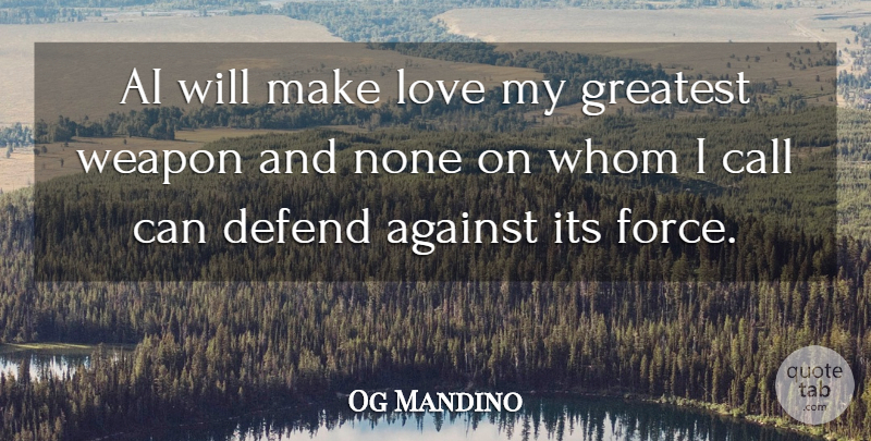 Og Mandino Quote About Life, Making Love, Weapons: Ai Will Make Love My...