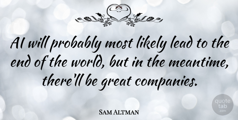 Sam Altman Quote About Great, Likely: Ai Will Probably Most Likely...