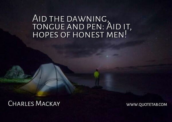 Charles Mackay Quote About Honesty, Men, Tongue: Aid The Dawning Tongue And...