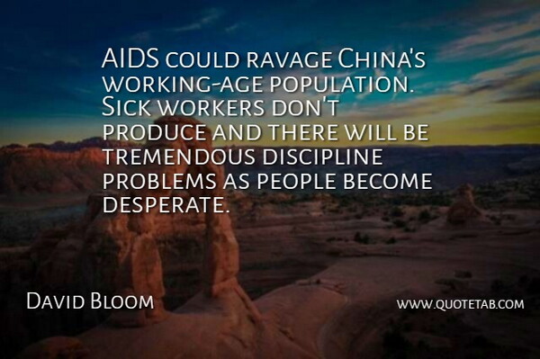 David Bloom Quote About Age And Aging, Aids, Discipline, People, Problems: Aids Could Ravage Chinas Working...