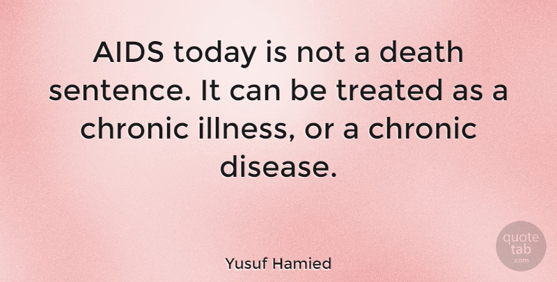 Yusuf Hamied Quote About Disease, Today, Illness: Aids Today Is Not A...