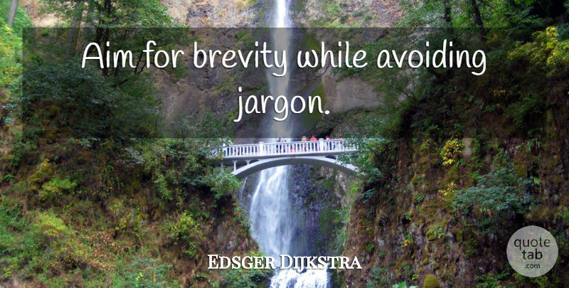Edsger Dijkstra Quote About Jargon, Brevity, Aim: Aim For Brevity While Avoiding...