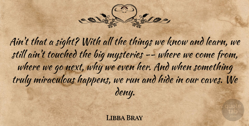 Libba Bray Quote About Running, Sight, Caves: Aint That A Sight With...
