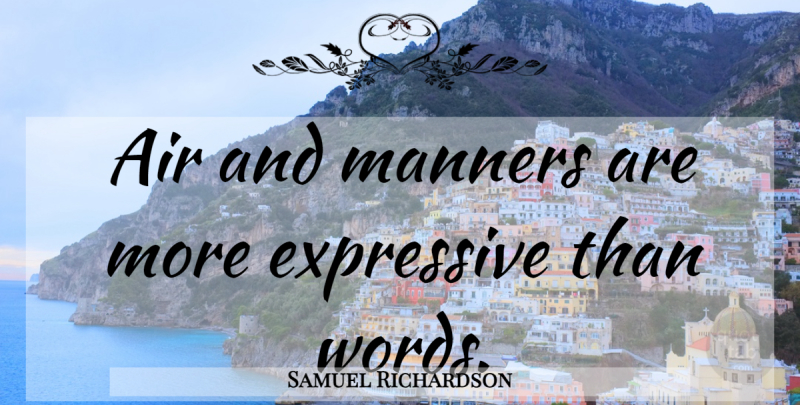 Samuel Richardson Quote About Air, Manners, Expressive: Air And Manners Are More...