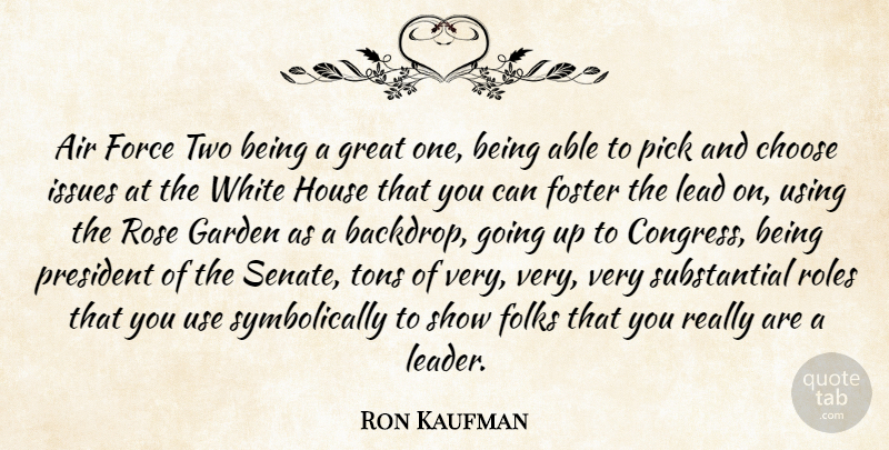 Ron Kaufman Quote About Air, Choose, Folks, Force, Foster: Air Force Two Being A...