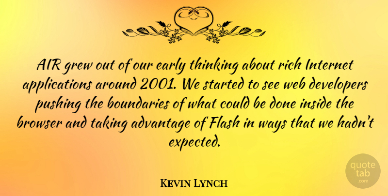 Kevin Lynch Quote About Advantage, Air, Boundaries, Browser, Developers: Air Grew Out Of Our...